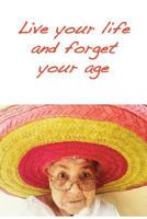 Live your life and forget your age: Positive attitude creates a healthy mind 1723596140 Book Cover