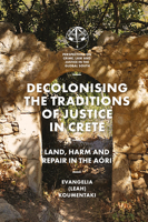 Decolonising the Traditions of Justice in Crete: Land, Harm and Repair in the Aóri (Perspectives on Crime, Law and Justice in the Global South) 1837082359 Book Cover