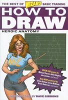 How to Draw: Heroic Anatomy (The Best of Wizard Basic Training) 0976287455 Book Cover