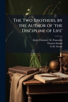 The Two Brothers, by the Author of 'The Discipline of Life' 1241390983 Book Cover