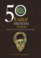 50 Early Medieval Finds: From the Portable Antiquities Scheme 1398118915 Book Cover