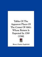 Tables Of The Apparent Places Of The Comet Of 1661: Whose Return Is Expected In 1789 1162237066 Book Cover