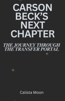 CARSON BECK’S NEXT CHAPTER: THE JOURNEY THROUGH THE TRANSFER PORTAL B0DSTY1FLR Book Cover