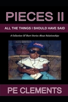 Pieces II: All The Things I Should Have Said: A Collection of Relationship Stories B0FN8FTSY9 Book Cover