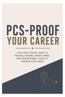 PCS-PROOF YOUR CAREER: A Military Spouse Guide to Portable Income, Remote Work, and Professional Stability Through Every Move B0HFPSR454 Book Cover