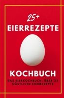 Das Eierkochbuch: 25 köstliche Eierrezepte B0C6WC5B88 Book Cover