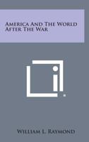 America and the World After the War 1258598779 Book Cover
