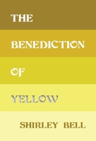 The Benediction of Yellow 1915025060 Book Cover