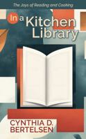 In a Kitchen Library: Reflections on Reading 1734557974 Book Cover