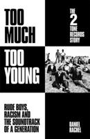 Too Much Too Young: The 2 Tone Records Story: Rude Boys, Racism and the Soundtrack of a Generation 1399607480 Book Cover