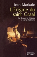 énigme du Saint-Graal: de Rennes-le-Château à Marie-Madeleine 2268055299 Book Cover