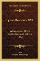 Lysiæ Orationes XVI: With Analysis, Notes, Appendices, and Indices 1437148859 Book Cover
