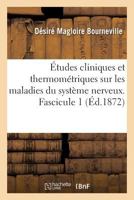 A0/00tudes Cliniques Et Thermoma(c)Triques Sur Les Maladies Du Système Nerveux. Fascicule 1 201616087X Book Cover