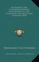 Die Elemente Der Gewerbebeförderung Nachgewiesen an Den Grundlagen Der Belgischen Industrie 1143159810 Book Cover