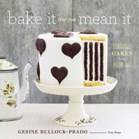 Bake It Like You Mean It: Gorgeous Cakes from Inside Out 1617690139 Book Cover
