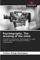 Psychography. The drawing of the mind: Perception-interpretation of photographs in social network interaction as psycho-emotional externalization B0CLG7R47T Book Cover