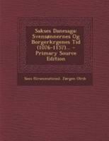 Sakses Danesaga: Svensønnernes Og Borgerkrgenes Tid (1076-1157)... 1277876568 Book Cover