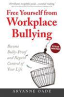 Free Yourself from Workplace Bullying: Become Bully-Proof and Regain Control of Your Life 0993139124 Book Cover