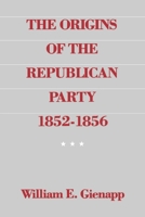 The Origins of the Republican Party 1852-1856 0195041003 Book Cover