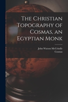 The Christian Topography of Cosmas, an Egyptian Monk 1015710417 Book Cover