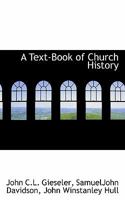 A text-book of church history 1345548524 Book Cover