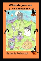 What do you see on Halloween? B0B8VNS9RV Book Cover