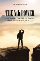 The Nth Power: Explaining the Unexplanable What Are Ghosts, Really? 154624820X Book Cover