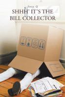 Shhh' It's the Bill Collector 1466910852 Book Cover