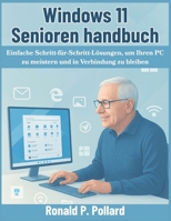 Windows 11 Senioren handbuch: Einfache Schritt-für-Schritt-Lösungen, um Ihren PC zu meistern und in Verbindung zu bleiben (German Edition) B0FQ35GZ7D Book Cover