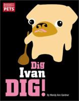 Naughty Naughty Pets: Dig, Ivan Dig! (Naughty Naughty Pets) 0786808845 Book Cover