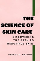 THE SCIENCE OF SKIN CARE: Discovering the Path to Beautiful Skin B0C87BVY5H Book Cover