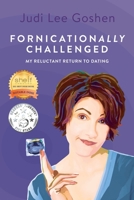 Fornicationally Challenged: My Reluctant Return to Dating 0578754959 Book Cover