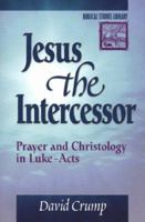Jesus the Intercessor: Prayer and Christology in Luke-Acts (Biblical Studies Library) 3161458214 Book Cover
