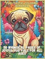 Pug-tastic Coloring Bonanza: 110 Whimsical Pages of Joyful Pug Pals for All Ages B0C87S54R2 Book Cover