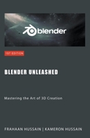 Blender Unleashed: Mastering the Art of 3D Creation B0CQB6SV3L Book Cover