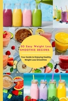 20 Easy Weight Loss Smoothie Recipes: Your Guide to Enjoying Healthy Weight Loss Smoothies B0C2RW1SFY Book Cover
