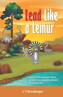 Lead Like a Lemur: Launching young people into the leaders and stewards they are meant to be! 179747068X Book Cover