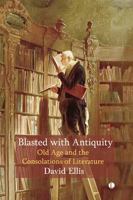 Blasted with Antiquity: Old Age and Consolations of Literature 0718897188 Book Cover