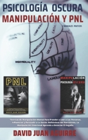 Psicolog�a Oscura MANIPULACION y PNL - 2 MANUALES practicos: Gu�a completa de las T�cnicas de Persuasi�n, Manipulaci�n, Control Mental, Negociaci�n, Comportamiento Humano, PNL B08XH2JP8T Book Cover