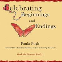 Celebrating Beginnings and Endings 0983704325 Book Cover