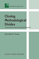 Closing Methodological Divides: Toward Democratic Educational Research (Philosophy and Education) 1402012268 Book Cover