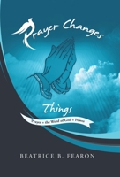 Prayer Changes Things: Prayer + Word of God = Power 1532080514 Book Cover