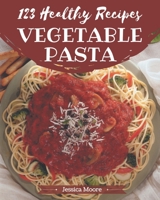 123 Healthy Vegetable Pasta Recipes: An One-of-a-kind Healthy Vegetable Pasta Cookbook B08PJK78YB Book Cover