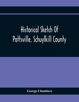 Historical Sketch Of Pottsville, Schuylkill County 9354369928 Book Cover