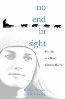 No End in Sight: My Life as a Blind Iditarod Racer 0312364377 Book Cover