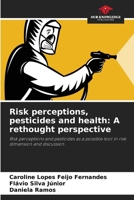 Risk perceptions, pesticides and health: A rethought perspective: Risk perceptions and pesticides as a possible tool in risk dimension and discussion 6206326756 Book Cover