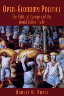 Open-Economy Politics: The Political Economy of the World Coffee Trade 0691026556 Book Cover