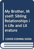 My Brother, Myself: Sibling Relationships in Life and Literature 0316857343 Book Cover
