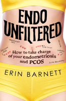 Endo Unfiltered: How to take charge of your endometriosis and PCOS 1922616095 Book Cover