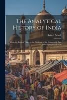The Analytical History of India: From the Earliest Times to the Abolition of the Honourable East India Company in 1858 1021649376 Book Cover